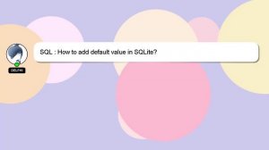 SQL : How to add default value in SQLite?