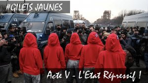 GILETS JAUNES : ACTE V – L’ETAT REPRESSIF ! 15/12/2018 – INTROSPECTION RÉTROSPECTIVE.
