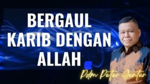 BERGAUL KARIB DENGAN ALLAH   ( Seri  Keintiman dan kedalaman Part 3 )  -  PETER GUNTUR