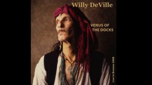 Willy DeVille - Venus Of The Docks - Live In Bremen 2008