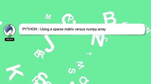 PYTHON : Using a sparse matrix versus numpy array смотреть онлайн