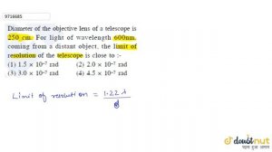 Diameter of the objective lens of a telescope is 250 cm. for light of wavelength 600 nm.