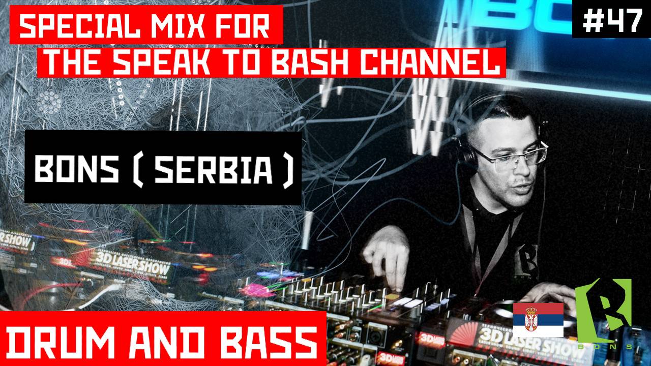 BONS (SERBIA) - Special mix for the SPEAK TO BASH Channel #47 - Drum and Bass