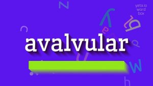 HOW TO PRONOUNCE AVALVULAR? #avalvular