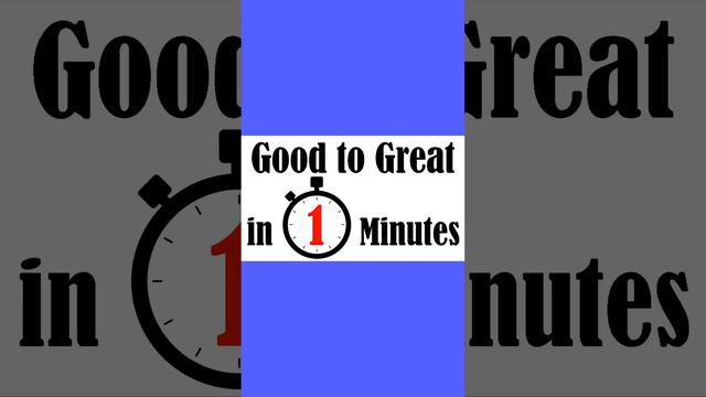 Good to Great in 1 Minute