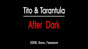 "AFTER DARK" live - группа "Tito & Tarantula". Full HD