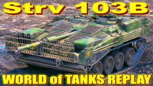 Strv 103B World of Tanks Replays [ 7 Kills 10,1K Damage ]