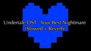 Undertale OST - Your Best Nightmare (Slowed + Reverb)