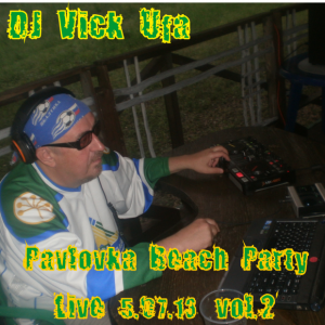 DJ Vick Ufa - Pavlovka Beach Party  live 5.07.13 vol.2