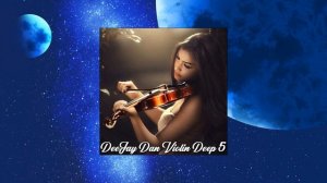 DeeJay Dan - ViolinDeep 5 [2022] (edit 4 Russia): Deep House #deejaydan #violin #deephouse #fiddle