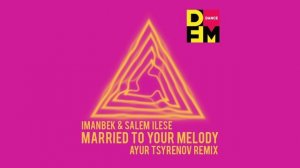 Imanbek & Salem Ilese — Married to your melody (Ayur Tsyrenov DFM remix)