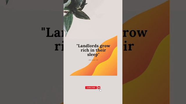 “Landlords grow rich in their sleep.”― John Stuart Mill