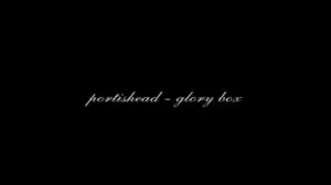 Portishead - Glory Box
