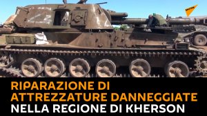 La riparazione di attrezzature militari danneggiate nella regione di Kherson