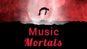 Песня -- Mortals