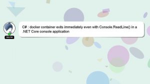 C# : docker container exits immediately even with Console.ReadLine() in a .NET Core console applica
