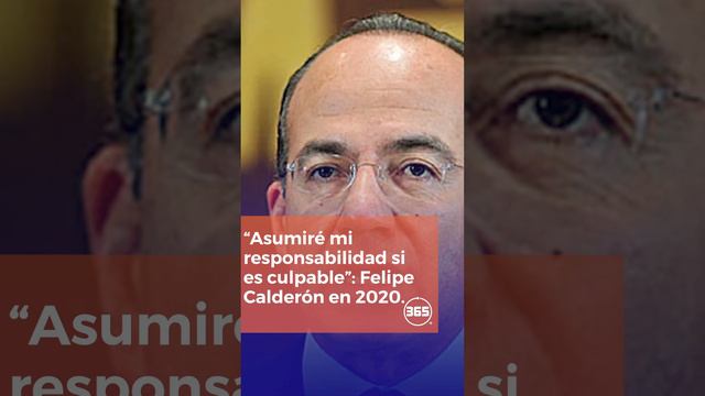 “Asumiré mi responsabilidad si es CULPABLE”: FELIPE CALDERÓN en 2020