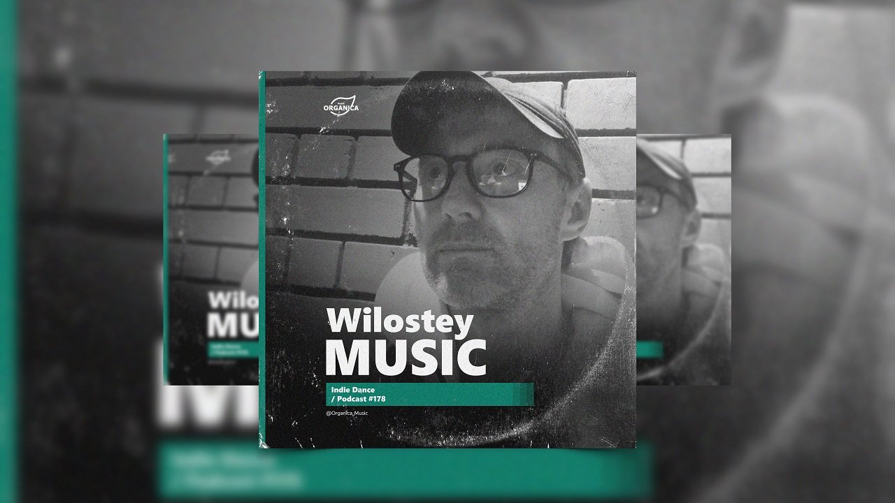 Organicа Music - by Wilostey Music @Organica_Music / Indie Dance Podcast #178