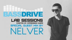 NELVER - SPECIAL GUEST MIX FOR "LAB SESSIONS" [BASSDRIVE RADIO (USA)] (27.06.2016)