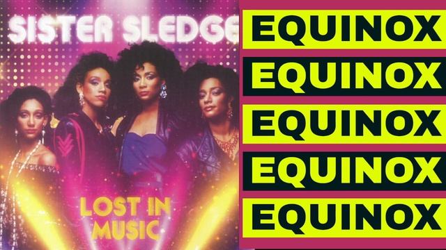 Sister Sledge X DJ EQUINOX - LOST IN MUSIC (BOOTLEG REMIX) смотреть онлайн