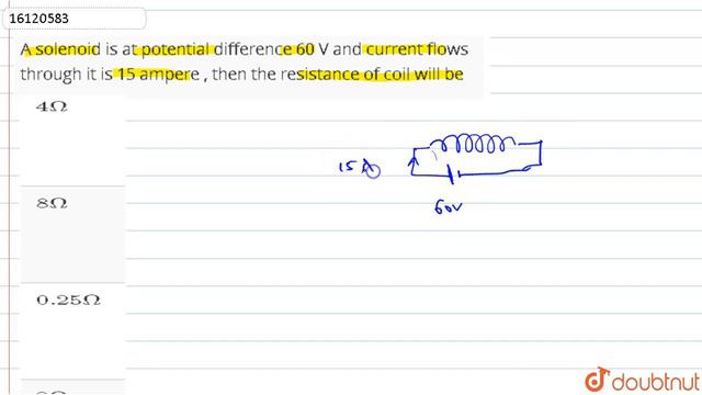 A solenoid is at potential difference 60 V and current flows through it is 15 ampere , then the ... смотреть онлайн