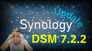 Не обновляйся до Synology DSM 7.2.2 пока не посмотришь это видео