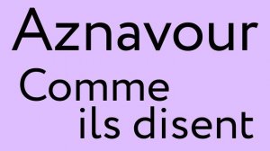 Aznavour – Comme ils disent