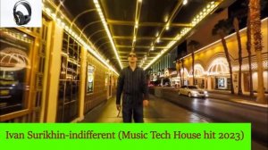Ivan Surikhin-Indifferent? (Music ?Tech House hit 2023)