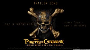 PIRATES OF THE CARIBBEAN 5 TRAILER SONG - "Johny cash - Aint No grave "