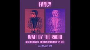 FANCY - WAIT BY THE RADIO ( Ian Coleen´s BROKEN ROMANCE REMIX )