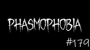 Phasmophobia #179