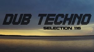 DUB TECHNO || Selection 116 || Lake View Dubs - даб-техно сборник