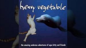 Heavy Vegetable - The Amazing Undersea Adventures Of Aqua Kitty And Friends (Full Album)