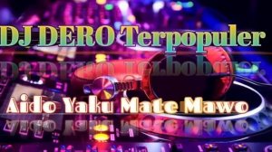 DJ DERO POSO TERPOPULER || Aido Yaku Mate Mawo