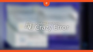 Windows Longhorn Crazy Error
