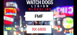 Watch Dogs Legion BL - тест игры с FMF (RX 6800/R 7 3800 XT)