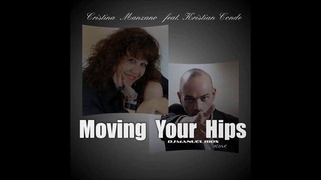Cristina Manzano & Kristian Conde - Moving Your Hips ( Rmx Dj. Manuel Rios ) смотреть онлайн