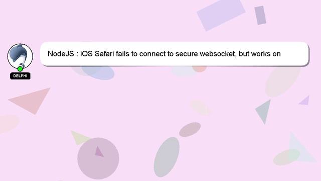 NodeJS : iOS Safari fails to connect to secure websocket but works on desktop