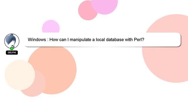 Windows : How can I manipulate a local database with Perl? смотреть онлайн