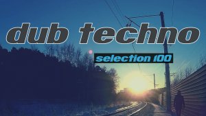 DUB TECHNO 100 || Selection `100 || даб техно подборка