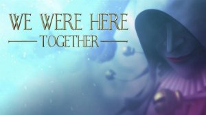 ПОЛНОЕ ПРОХОЖДЕНИЕ С РАЗБОРОМ ЗАГАДОК. We were here together.