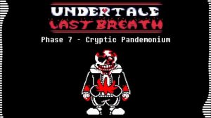 Undertale last breath phase 7 - Cryptic Pandemonium