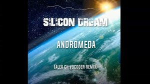 Silicon Dream   Andromeda Alex Ch Vocoder Remix