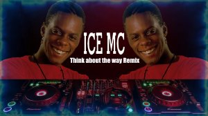 ICE MC - Think about the way Remix