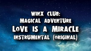 Winx Club Magical Adventure - Love is a Miracle Instrumental (Part 1)