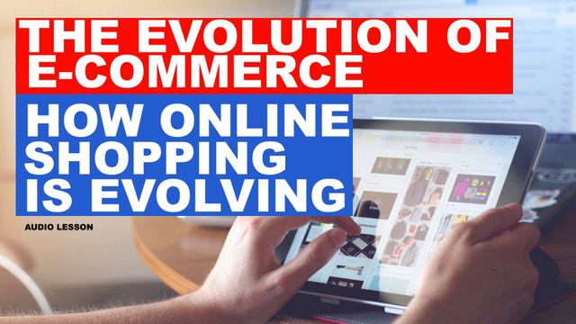 The Evolution of E-Commerce: How Online Shopping is Evolving