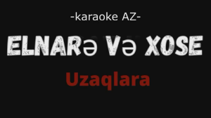 Elnarə və Xose - Uzaqlara  (KARAOKE)