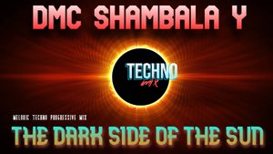 DMC SHAMBALA Y  - THE DARK SIDE OF THE SUN  (MELODIC TECHNO PROGRESSIVE MIX) 2024 техно клубняк