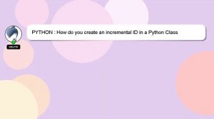 PYTHON : How do you create an incremental ID in a Python Class