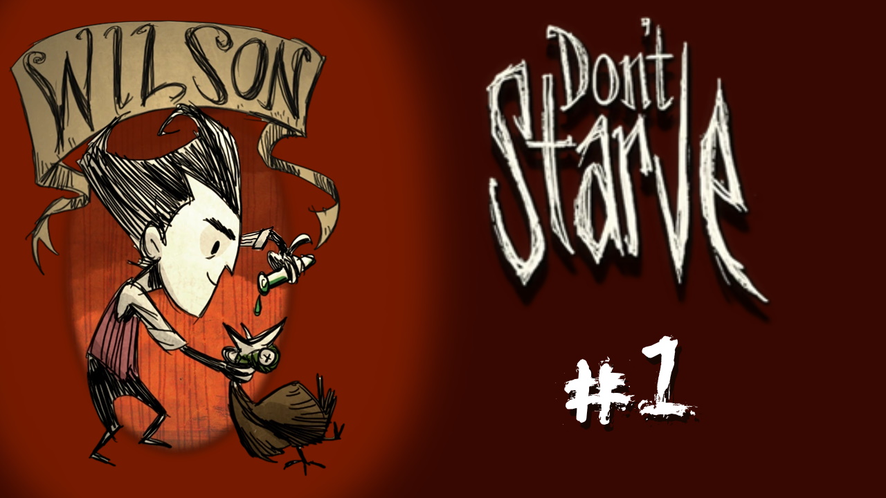 Don't Starve #1 - Берёмся за дело всерьёз! - Место для базы. (1-12 дни)